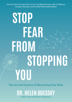 Paperback Stop Fear from Stopping You: The Art and Science of Becoming Fear-Wise (Self Help, Mood Disorders, Anxieties and Phobias) Book