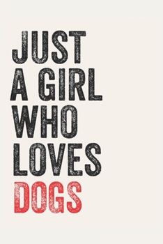 Just A Girl Who Loves DOGS for DOGS lovers  DOGS Gifts A beautiful: Lined Notebook / Journal Gift, , 120 Pages, 6 x 9 inches , Personal Diary, DOGS ... Journal, The Diary of  DOGS addicted, D