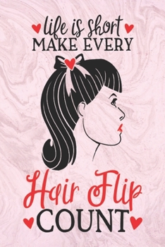 Life is short make every hair flip count: Be You Tiful: journal to write in your wisdom thoughts & beautiful quotes about life, Unique Greeting Card Alternative 100 Pages - 6" x 9" - (Be Youtiful)