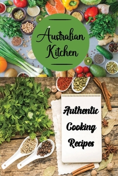 Paperback Australian Kitchen: Authentic Cooking Recipes: Australian Cookbook Book