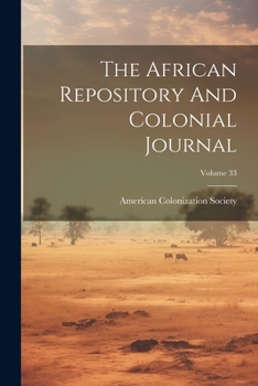 Paperback The African Repository And Colonial Journal; Volume 33 Book