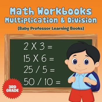 Paperback Math Workbooks 3rd Grade: Multiplication & Division (Baby Professor Learning Books) Book
