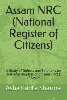 Paperback Assam NRC (National Register of Citizens): A Study of Defects and Solutions on National Register of Citizens (NRC) of Assam Book