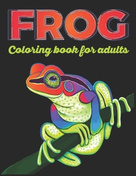Paperback Frog Coloring Book For Adults: Stress Relieving Designs For Animal Lovers Book
