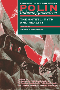 Polin, Volume Seventeen - The Shtetl: Myth and Reality (Studies in Polish Jewry) - Book #17 of the Polin: Studies in Polish Jewry