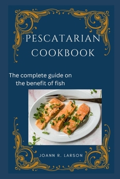 Paperback Pescatarian Cookbook: The complete guide on the benefit of fish Book