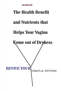 Paperback Revive Your Virginal Wetness: The Health Benefits And Nutrients That Helps Your Vagina Come Out of Dryness Book