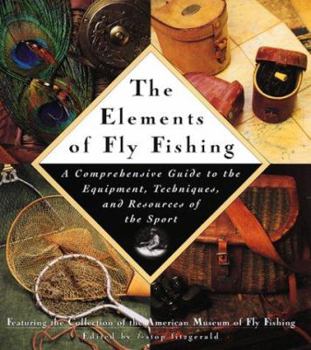 Hardcover The Elements of Fly Fishing: A Comprehensive Guide to the Equipment, Techniques, and Resources of the Sport Book
