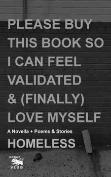 Paperback Please Buy This Book So I Can Feel Validated & (Finally) Love Myself: A Novella + Poems & Stories Book
