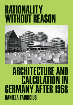 Paperback Rationality Without Reason: Architecture and Calculation in Germany After 1968 Book