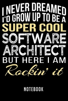 Notebook: Super cool software architec funny gift notebook6x9(100 pages)Blank Lined Paperback Journal For StudentArchitect Notebook for Journaling & Training NotesArchitecture JounalArchitect Gifts Co