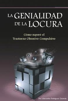 La Genialidad de la Locura: C�mo Super� El Trastorno Obsesivo Compulsivo