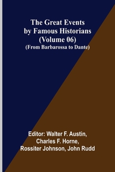 Paperback The Great Events by Famous Historians (Volume 06); (From Barbarossa to Dante) Book