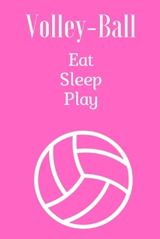 Eat Sleep Play Volleyball , breathe volleyball , Notebook for volleyball fans , Girls Plays Volleyball...: I Love Volley-ball: Pink Notebook ... (6 " x 9 ") With 100 page ,Pink Cover)...