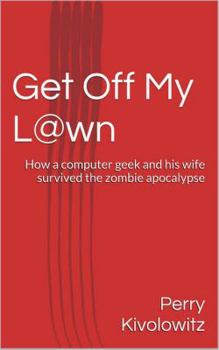 Paperback Get Off My L@wn: How a Computer Geek and His Wife Survived the Zombie Apocalypse Book