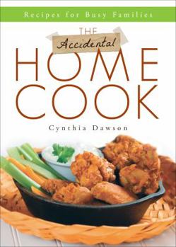 The Accidental Home Cook: Recipes for Busy Families
