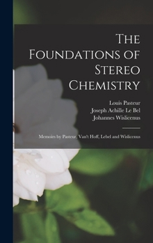 Hardcover The Foundations of Stereo Chemistry; Memoirs by Pasteur, Van't Hoff, Lebel and Wislicenus Book