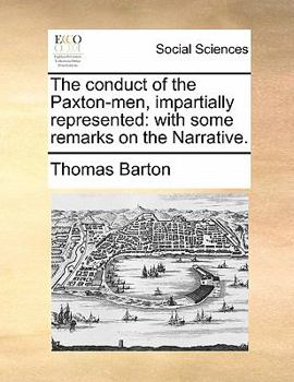 The conduct of the Paxton-men, impartially represented: with some remarks on the Narrative.