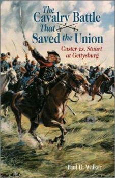 Hardcover The Cavalry Battle That Saved the Union: Custer vs. Stuart at Gettysburg Book