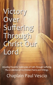 Paperback Victory Over Suffering Through Christ Our Lord: Including Powerful Testimonies of Faith Through Suffering Book