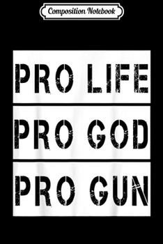 Paperback Composition Notebook: Pro Life Pro God Pro Gun Patriotic Conservative Gift Journal/Notebook Blank Lined Ruled 6x9 100 Pages Book