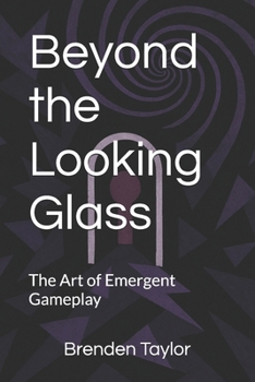 Paperback Beyond the Looking Glass: The Art of Emergent Gameplay Book