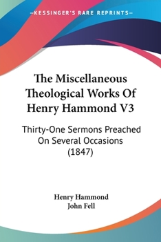 Paperback The Miscellaneous Theological Works Of Henry Hammond V3: Thirty-One Sermons Preached On Several Occasions (1847) Book