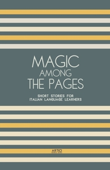 Magic Among The Pages: Short Stories for Italian Language Learners