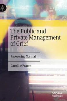 Hardcover The Public and Private Management of Grief: Recovering Normal Book