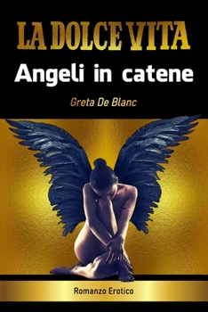 Paperback La Dolce Vita - Angeli in catene: Romanzo Erotico [Italian] Book