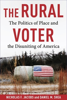 Hardcover The Rural Voter: The Politics of Place and the Disuniting of America Book