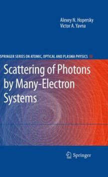 Scattering Of Photons By Many Electron Systems - Book #58 of the Springer Series on Atomic, Optical, and Plasma Physics