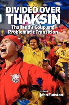 Hardcover Divided Over Thaksin: Thailand's Coup and Problematic Transition Book