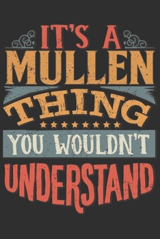 Paperback It's A Mullen You Wouldn't Understand: Want To Create An Emotional Moment For A Mullen Family Member ? Show The Mullen's You Care With This Personal C Book