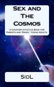 Paperback Sex and The Cosmos: A Counter-Intuitive Book for Parents and 'Randy' Young Adults Book