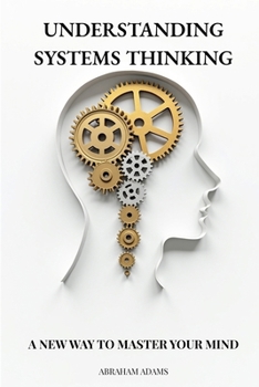 Paperback Understanding Systems Thinking: A New Way To Master Your Mind Book