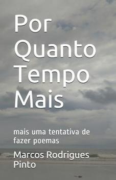 Por Quanto Tempo Mais: mais uma tentativa de fazer poemas