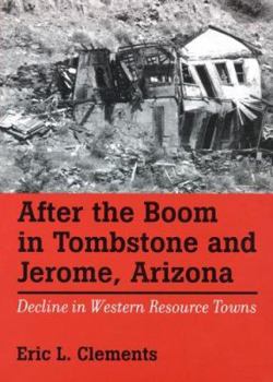 Hardcover After the Boom in Tombstone and Jerome, Arizona: Decline in Western Resource Towns Book