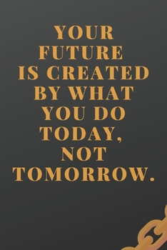 Your Future Is Created By What You Do Today: Workout log (Diary, Journal). 110 pages, advanced tables, 6 x 9 inches.