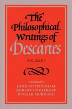 The Philosophical Writings of Descartes, Volume I