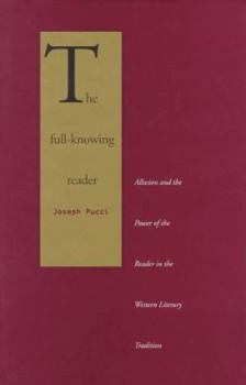 Hardcover The Full-Knowing Reader: Allusion and the Power of the Reader in the Western Literary Tradition Book