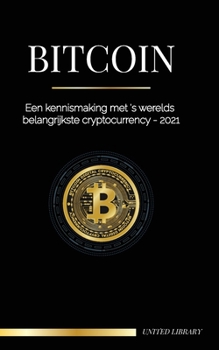 Paperback Bitcoin: Een kennismaking met 's werelds belangrijkste cryptocurrency - 2021 [Dutch] Book