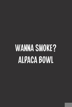 Paperback Wanna Smoke? Alpaca Bowl: Blank Dot Grid Notebook: A Perfect Gift for People Who Use Planners, Organizers, Budgets, or Trackers Book