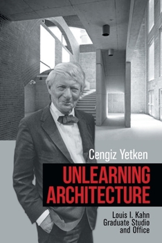 Paperback Unlearning Architecture: Louis I. Kahn Graduate Studio and Office Book