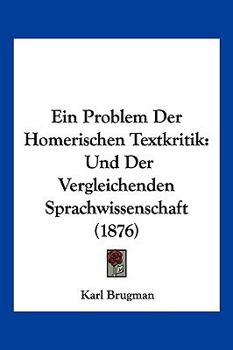 Paperback Ein Problem Der Homerischen Textkritik: Und Der Vergleichenden Sprachwissenschaft (1876) [German] Book