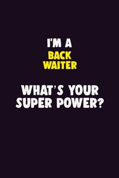 Paperback I'M A Back Waiter, What's Your Super Power?: 6X9 120 pages Career Notebook Unlined Writing Journal Book