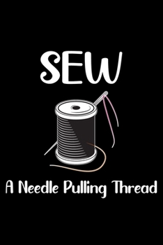 Sew A Needle Pulling Thread: Funny Sewing lined journal. Sewing Lined Journal gifts for sewers who loves sewing, Quilting. Sewing Lovers Lined journal is the perfect Lined Journal Gifts For Womens.