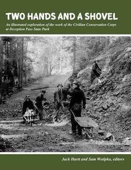 Paperback Two Hands and a Shovel: An illustrated exploration of the work of the Civilian Conservation Corps at Deception Pass State Park Book