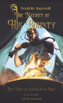 Hardcover The Secret of His Bounty: The Story of a Homeless Man? You Decide Book