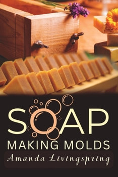 Paperback Soap Making Molds: Essential Techniques and Beginner's Guide to Crafting with Silicone and More Book